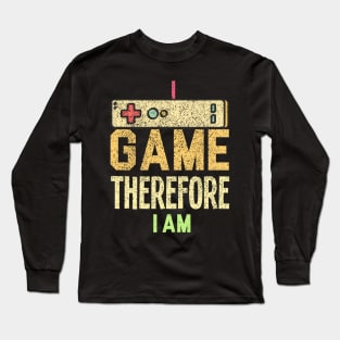 I Game Therefore I Am Long Sleeve T-Shirt